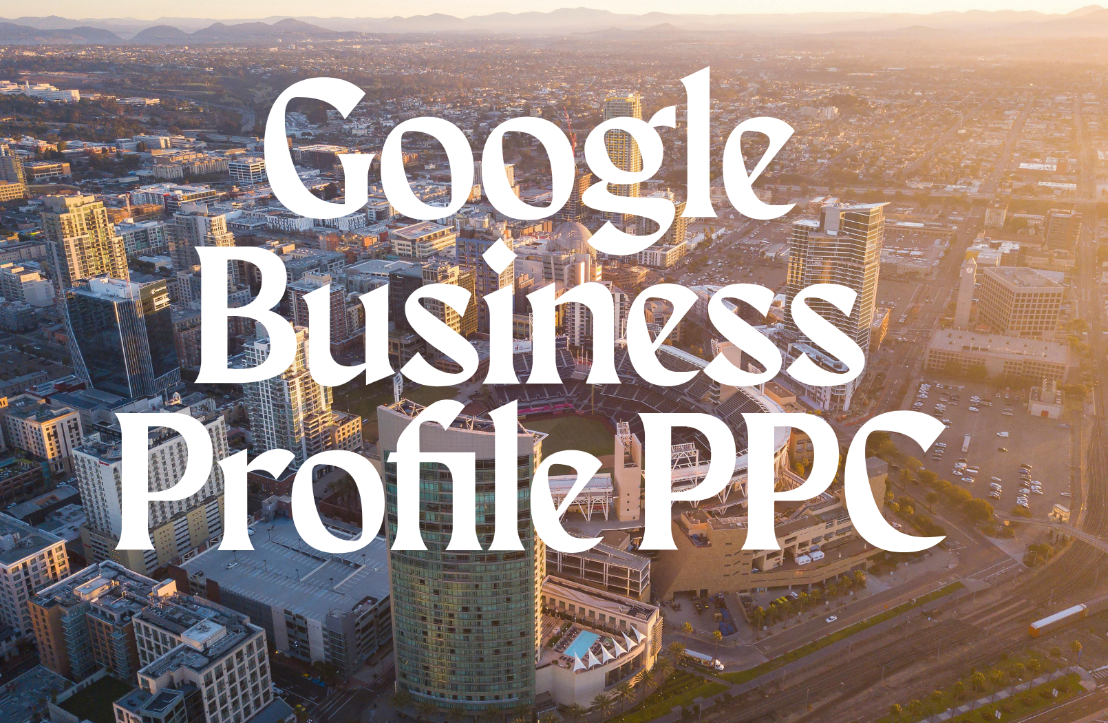 Boost Your Google Business Profile with Google Ads in San Diego